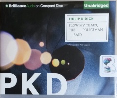 Flow My Tears, The Policeman Said written by Philip K Dick performed by Phil Gigante on CD (Unabridged)